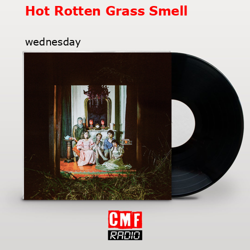 Hot Rotten Grass Smell – wednesday