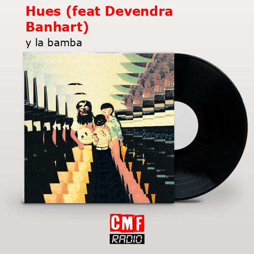 Hues (feat Devendra Banhart) – y la bamba