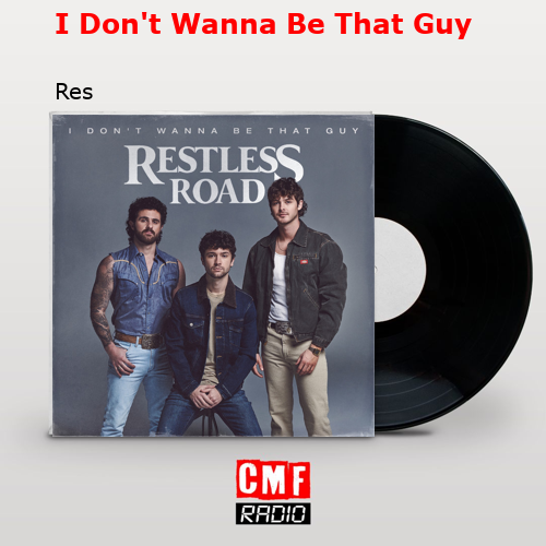 I Don’t Wanna Be That Guy – Res