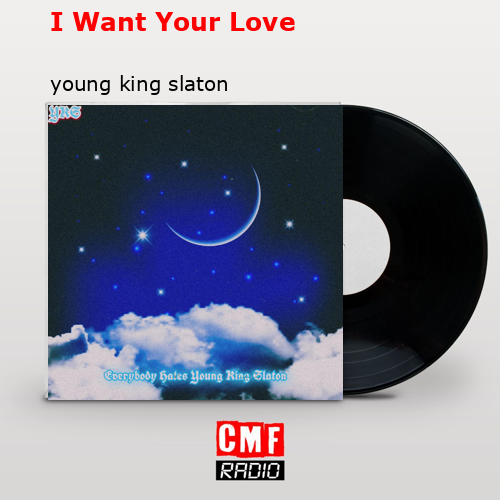 I Want Your Love – young king slaton