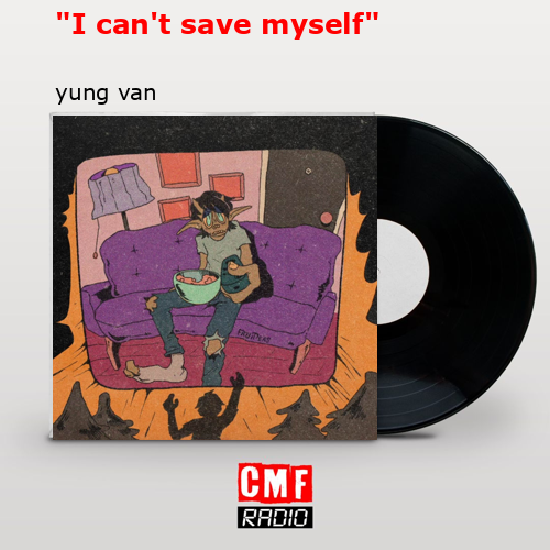 “I can’t save myself” – yung van
