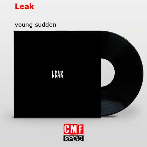 Leak – young sudden
