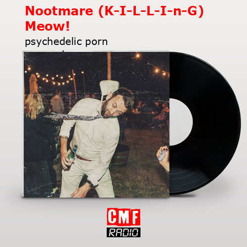 final cover Nootmare K I L L I n G Meow psychedelic porn crumpets