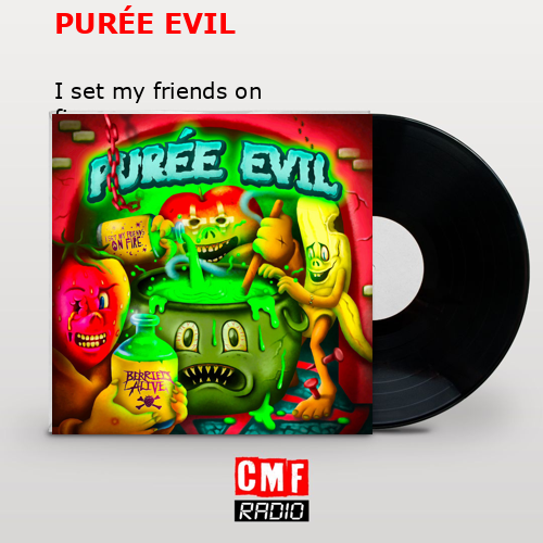 final cover PUREE EVIL I set my friends on fire