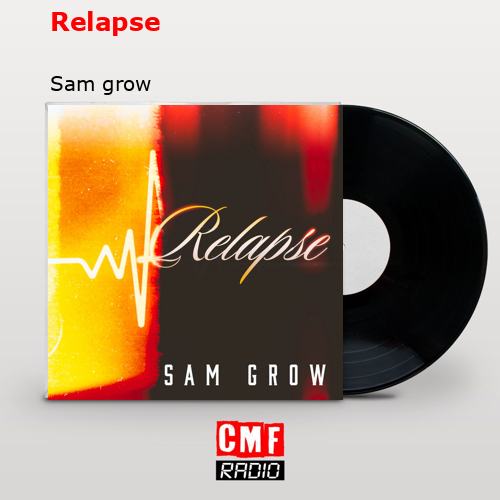 Relapse – Sam grow