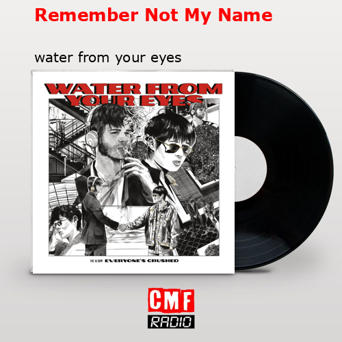 Remember Not My Name – water from your eyes