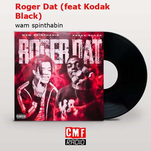 final cover Roger Dat feat Kodak Black wam spinthabin