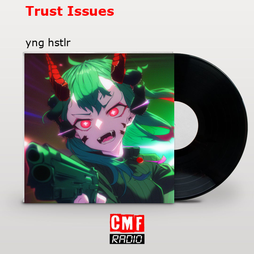 Trust Issues – yng hstlr