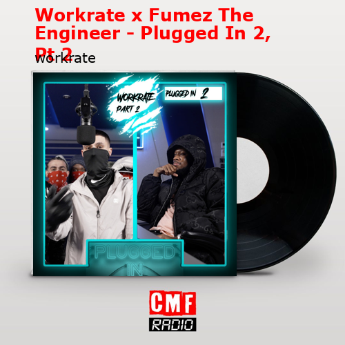 final cover Workrate x Fumez The Engineer Plugged In 2 Pt 2 workrate