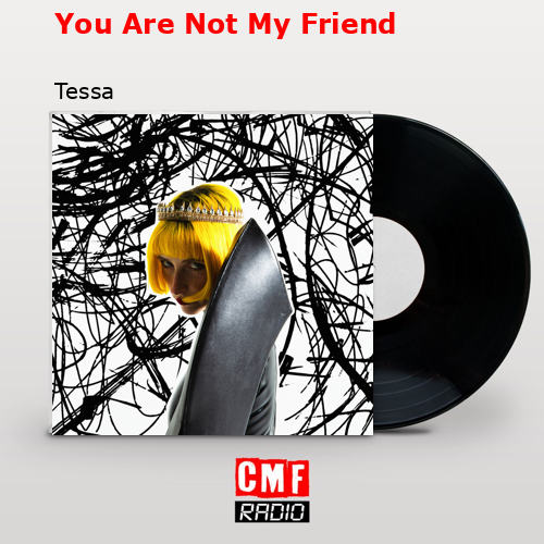 You Are Not My Friend – Tessa