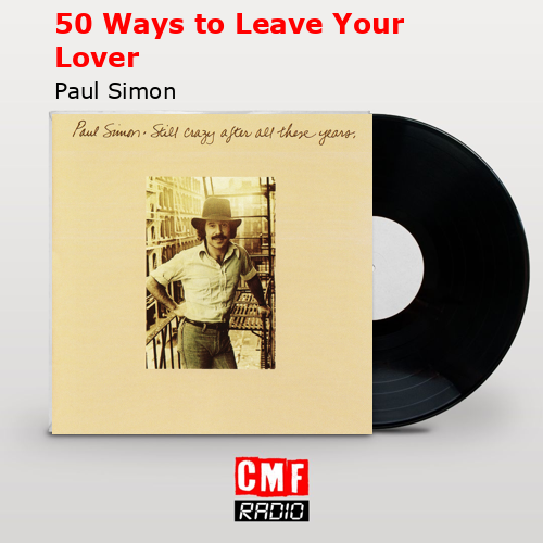 50 Ways to Leave Your Lover – Paul Simon