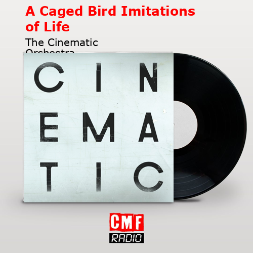 A Caged Bird Imitations of Life – The Cinematic Orchestra