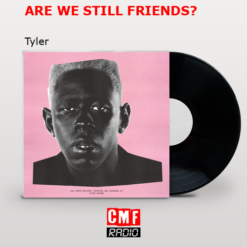 ARE WE STILL FRIENDS? – Tyler