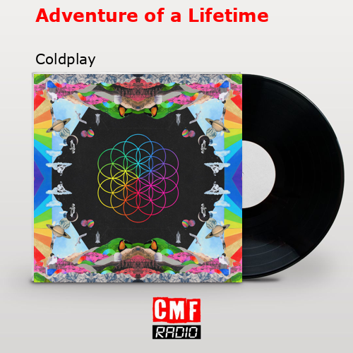 Adventure of a Lifetime – Coldplay
