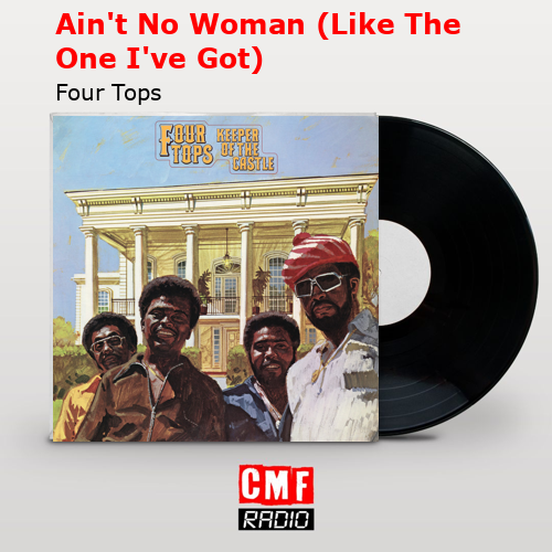 Ain’t No Woman (Like The One I’ve Got) – Four Tops