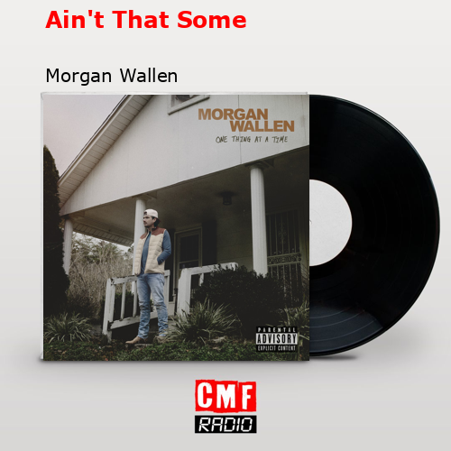 Ain’t That Some – Morgan Wallen