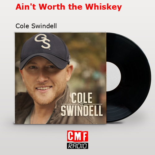 final cover Aint Worth the Whiskey Cole Swindell