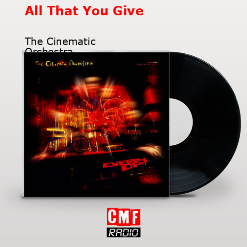 All That You Give – The Cinematic Orchestra