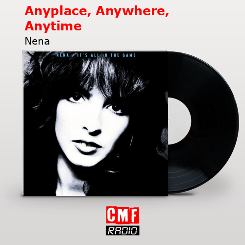 Anyplace, Anywhere, Anytime – Nena