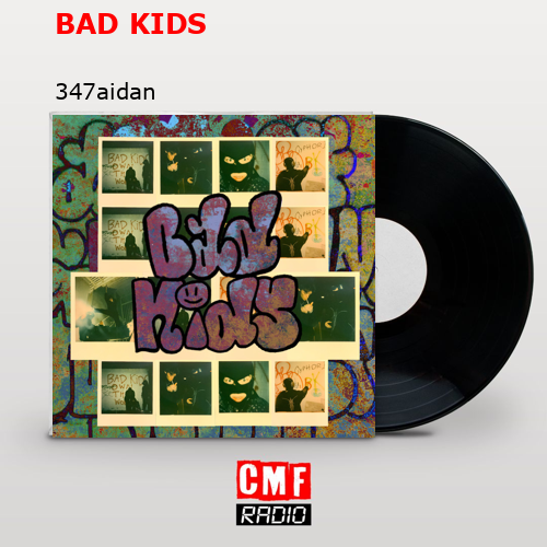 BAD KIDS – 347aidan