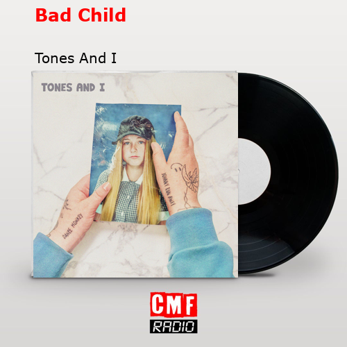 final cover Bad Child Tones And I
