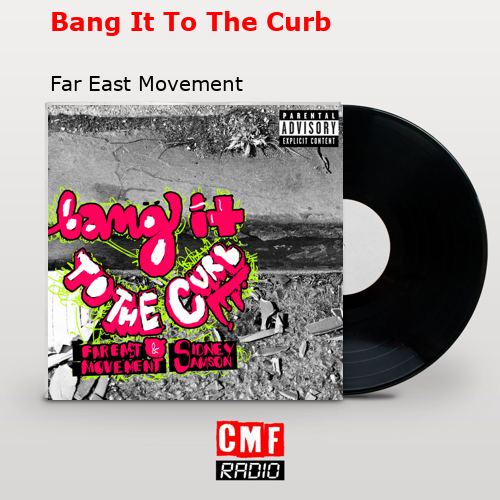 Bang It To The Curb – Far East Movement