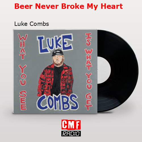 final cover Beer Never Broke My Heart Luke Combs