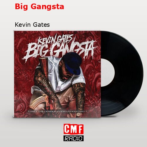 Big Gangsta – Kevin Gates