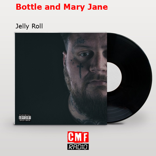 Bottle and Mary Jane – Jelly Roll