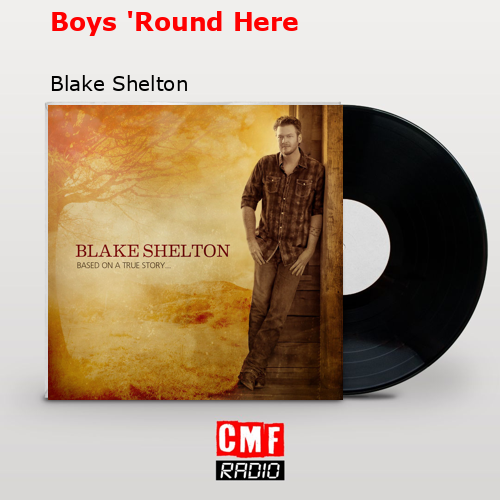 Boys ‘Round Here – Blake Shelton