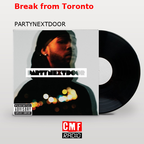 Break from Toronto – PARTYNEXTDOOR