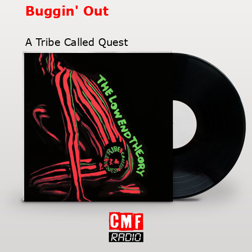 Buggin’ Out – A Tribe Called Quest
