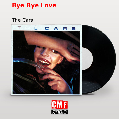 Bye Bye Love – The Cars