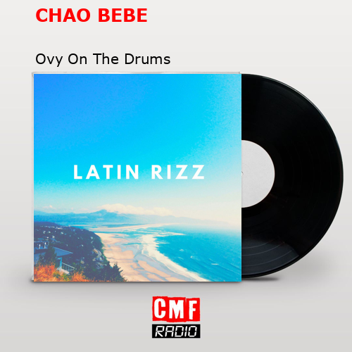 CHAO BEBE – Ovy On The Drums