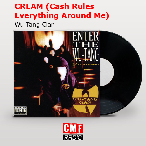 final cover CREAM Cash Rules Everything Around Me Wu Tang Clan