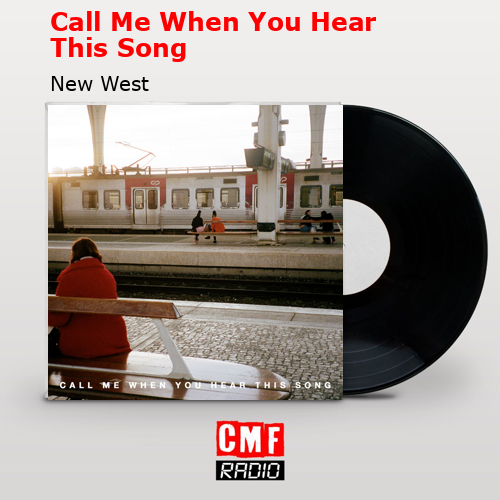 Call Me When You Hear This Song – New West