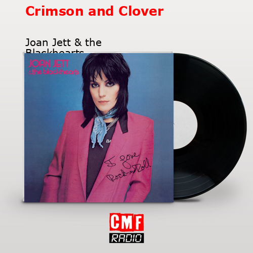 Crimson and Clover – Joan Jett & the Blackhearts