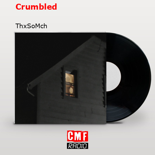 Crumbled – ThxSoMch