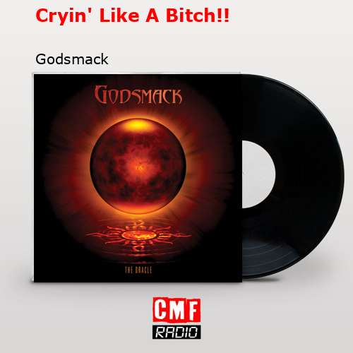 Cryin’ Like A Bitch!! – Godsmack