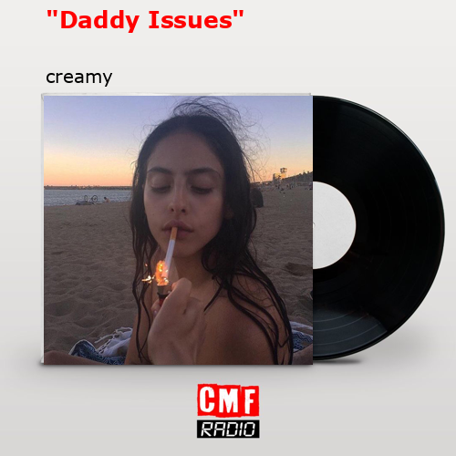 “Daddy Issues” – creamy