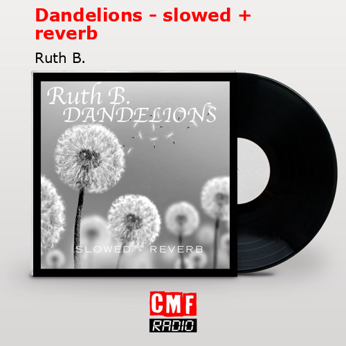 Dandelions – slowed + reverb – Ruth B.