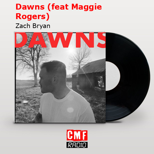Dawns (feat Maggie Rogers) – Zach Bryan