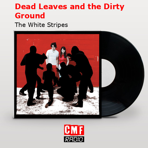 final cover Dead Leaves and the Dirty Ground The White Stripes