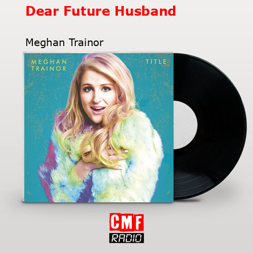 final cover Dear Future Husband Meghan Trainor