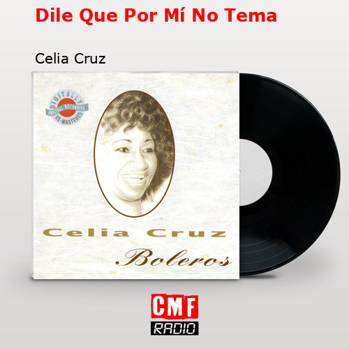 Dile Que Por Mí No Tema – Celia Cruz