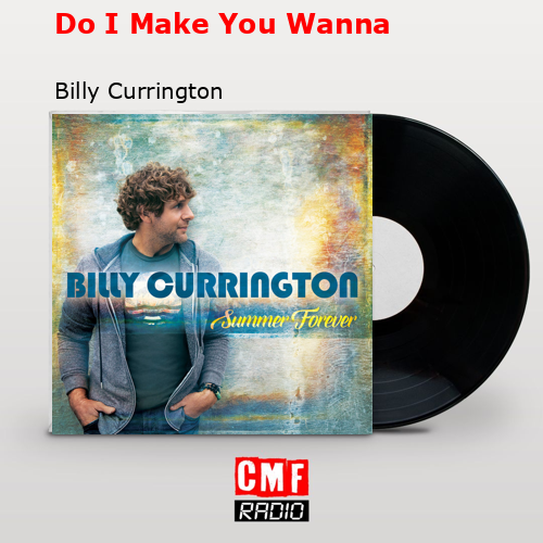 final cover Do I Make You Wanna Billy Currington