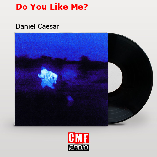 final cover Do You Like Me Daniel Caesar