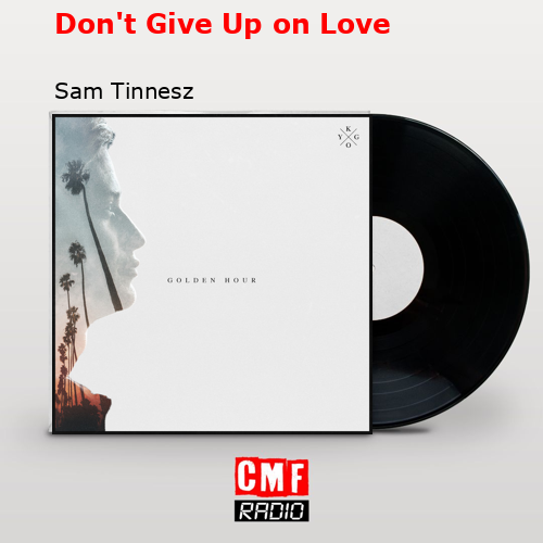 Don’t Give Up on Love – Sam Tinnesz