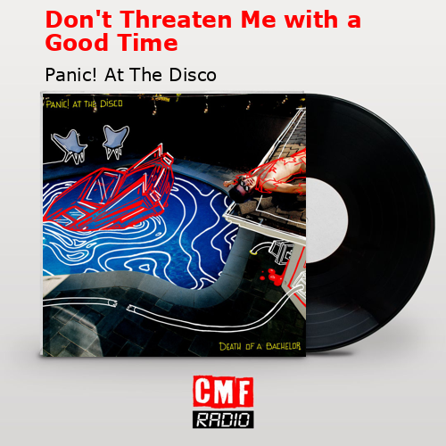 Don’t Threaten Me with a Good Time – Panic! At The Disco