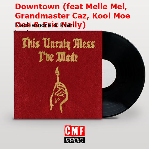 final cover Downtown feat Melle Mel Grandmaster Caz Kool Moe Dee Eric Nally Macklemore Ryan Lewis